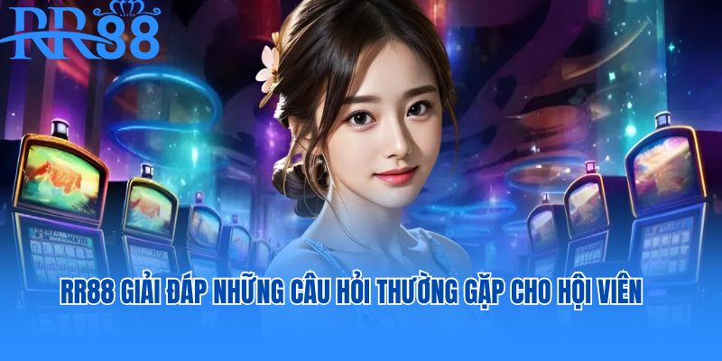 RR88 giải đáp những câu hỏi thường gặp cho hội viên